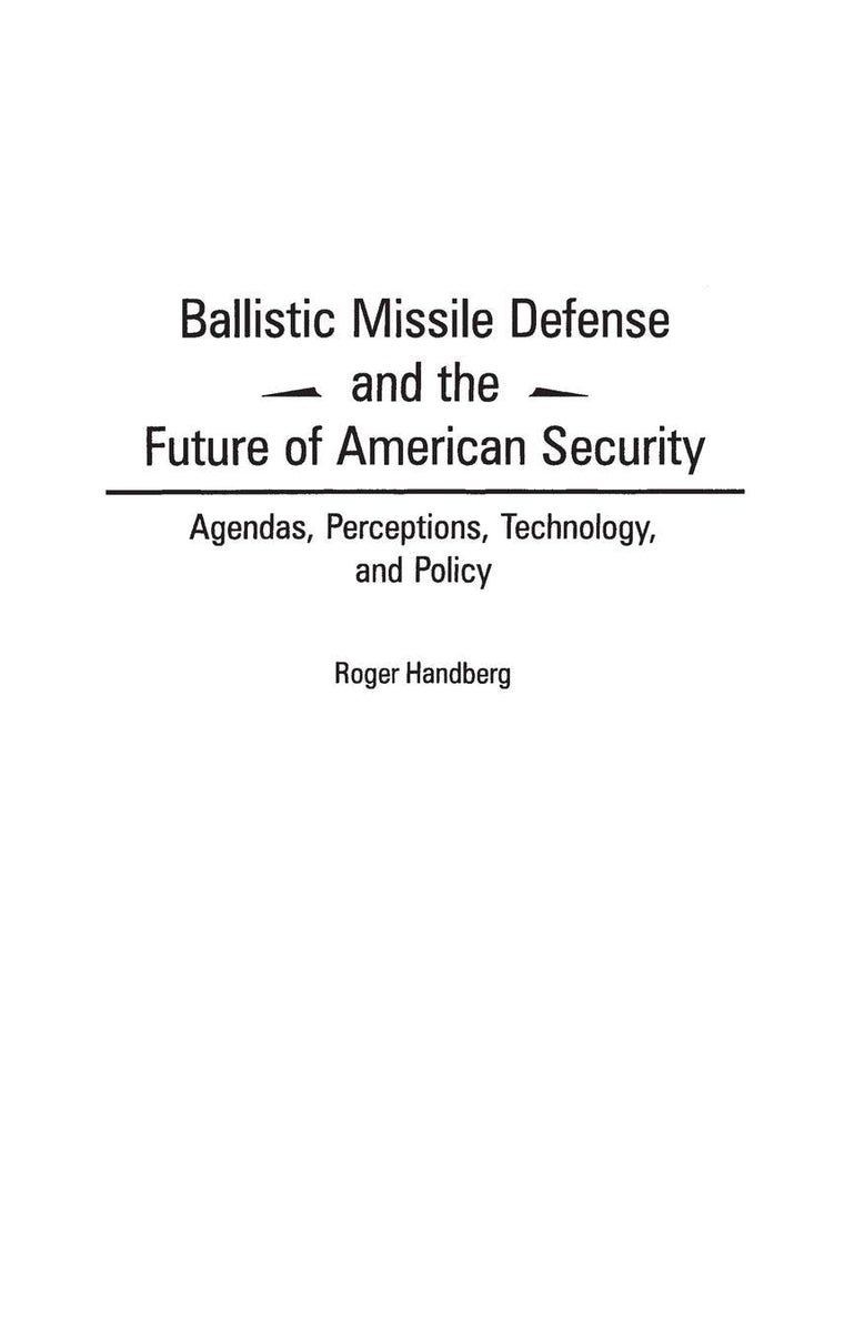 Ballistic Missile Defense and the Future of American Security: Agendas, Perceptions, Technology, and Policy