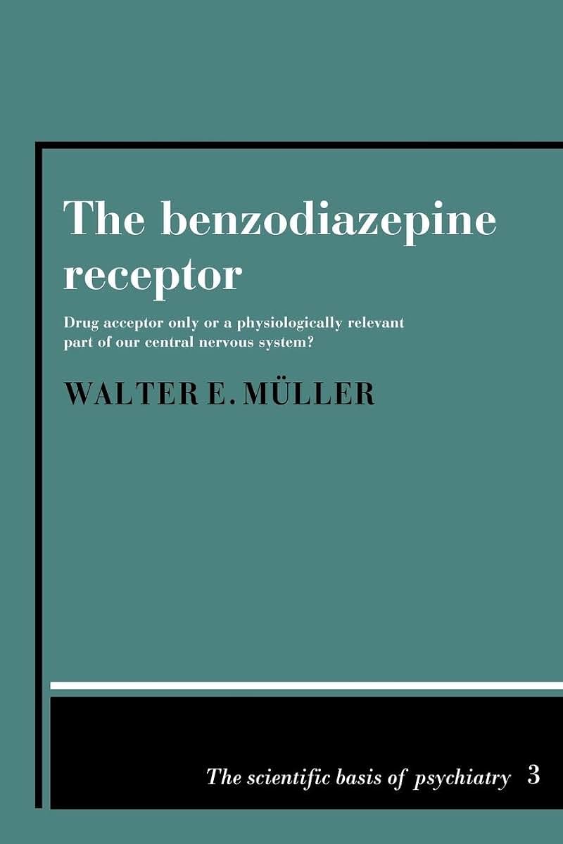 The Benzodiazepine Receptor: Drug Acceptor Only or a Physiologically Relevant Part of our Central Nervous System? (The Scientific Basis of Psychiatry, Series Number 3)