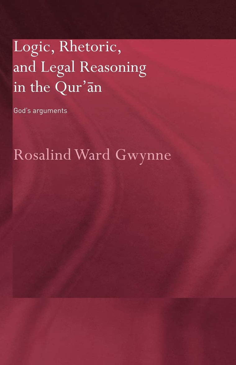 Logic, Rhetoric and Legal Reasoning in the Qur'an (Routledge Studies in the Qur'an)