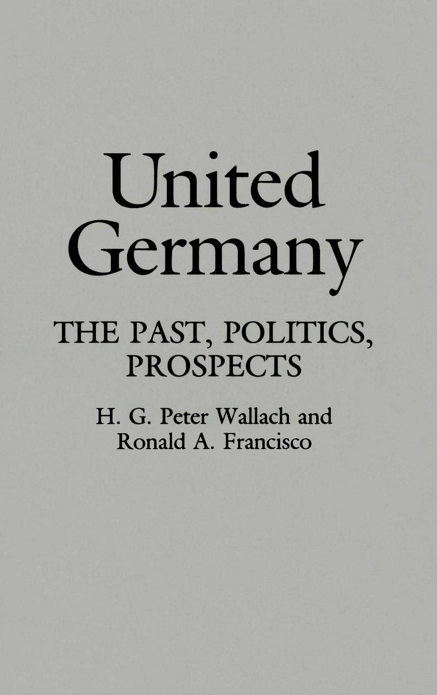 United Germany: The Past, Politics, Prospects (Contributions in Political Science)