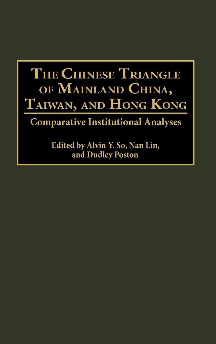 The Chinese Triangle of Mainland China, Taiwan, and Hong Kong: Comparative Institutional Analyses (Contributions in Sociology) (Controversies in Science)