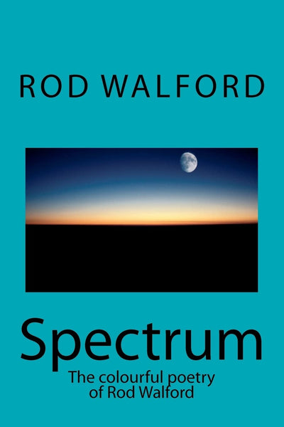 Spectrum: The colourful poetry of Rod Walford