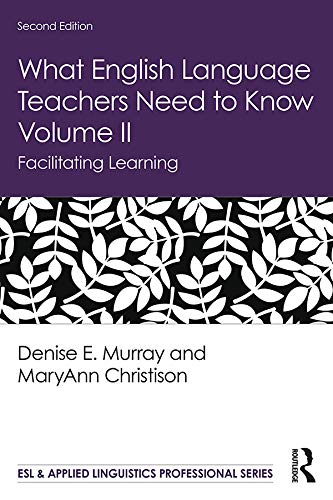 What English Language Teachers Need to Know Volume II: Facilitating Learning (ESL & Applied Linguistics Professional Series)