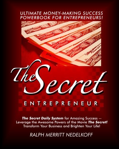 The Secret Entrepreneur: The Secret Daily System For Amazing Success! The Ultimate Money-Making Powerbook For Entrepreneurs!