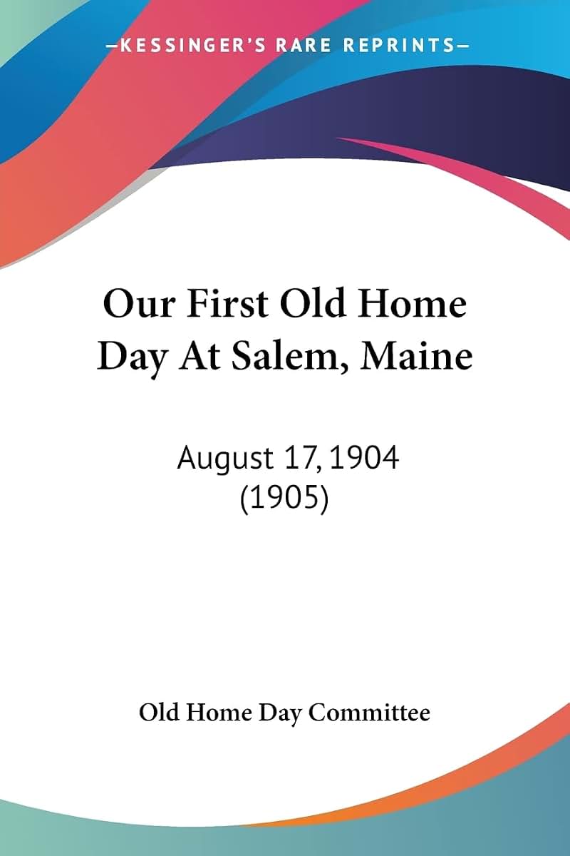 Our First Old Home Day At Salem, Maine: August 17, 1904 (1905)