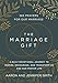 The Marriage Gift: 365 Prayers for Our Marriage - A Daily Devotional Journey to Inspire, Encourage, and Transform Us and Our Prayer Life