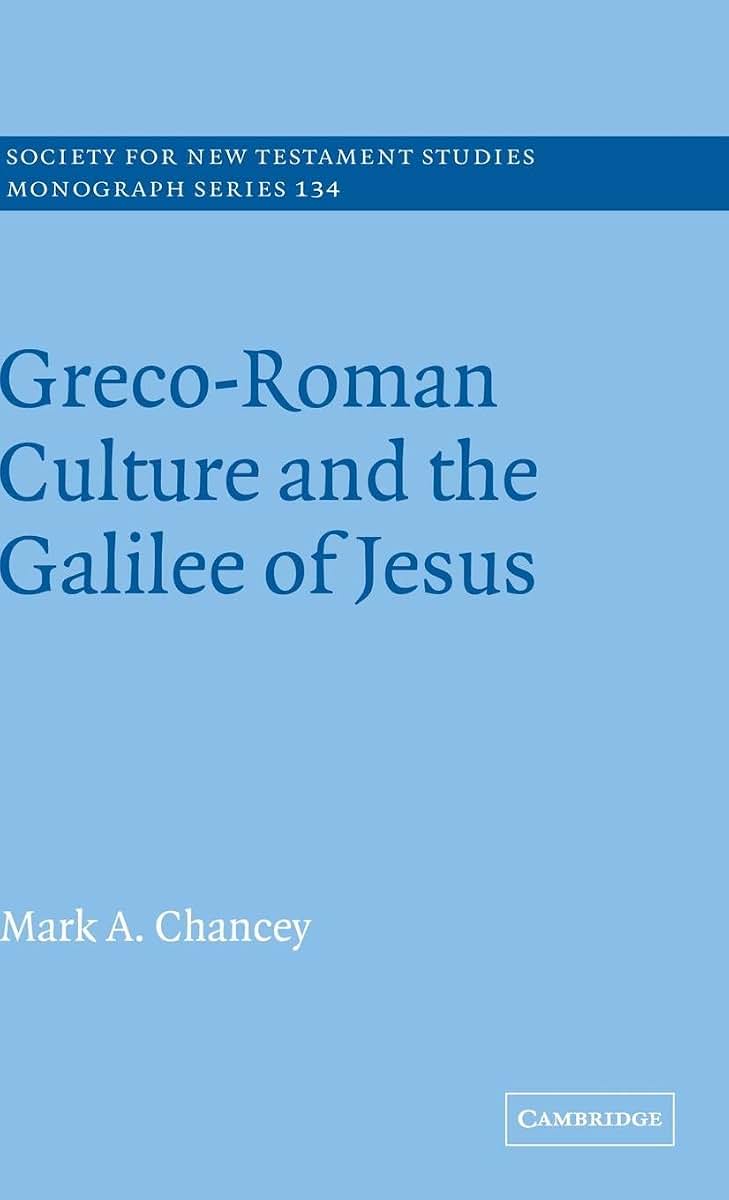 Greco-Roman Culture and the Galilee of Jesus (Society for New Testament Studies Monograph Series, Series Number 134)