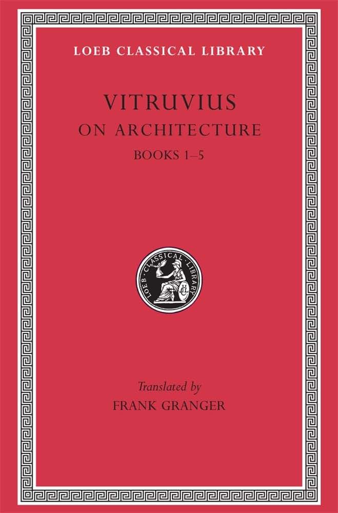 Vitruvius: On Architecture, Volume I, Books 1-5 (Loeb Classical Library No. 251)