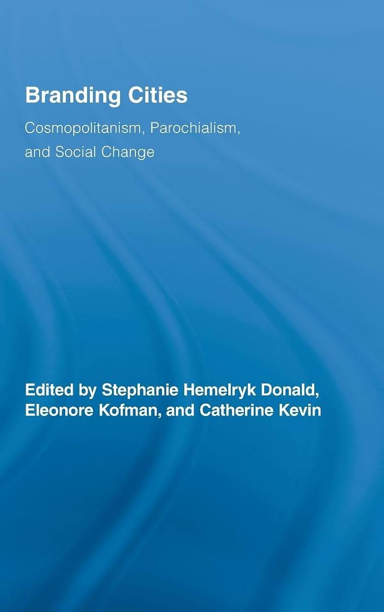 Branding Cities: Cosmopolitanism, Parochialism, and Social Change (Routledge Advances in Geography)