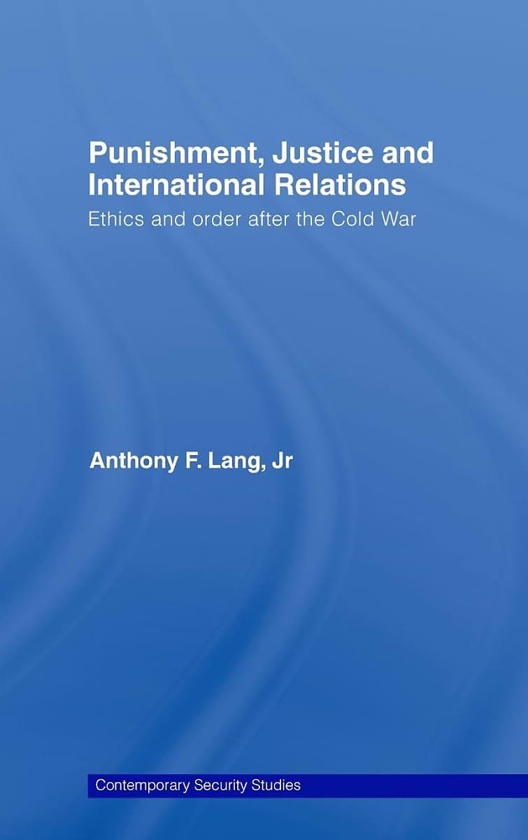 Punishment, Justice and International Relations: Ethics and Order after the Cold War (Contemporary Security Studies)