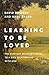 Learning to Be Loved: The Everyday Believer's Guide to a Rich Relationship with God