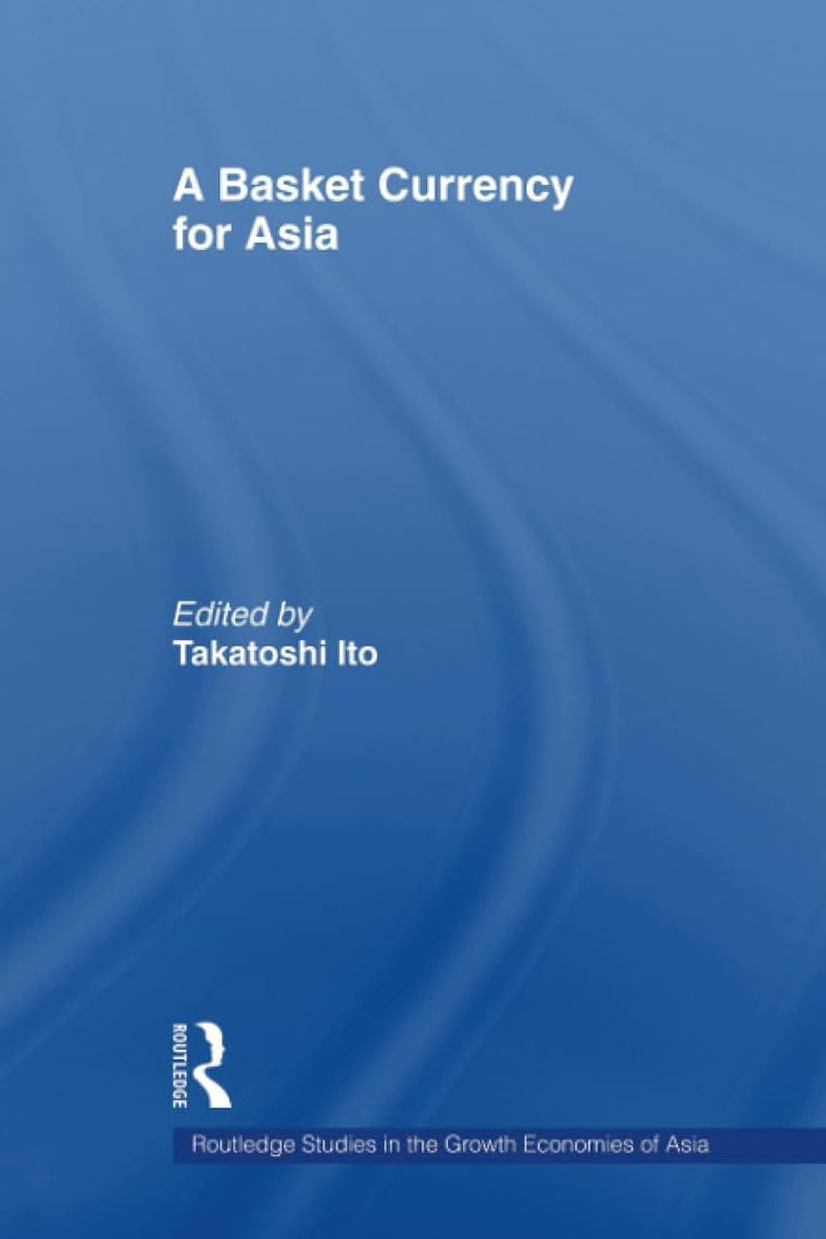 A Basket Currency for Asia (Routledge Studies in the Growth Economies of Asia)