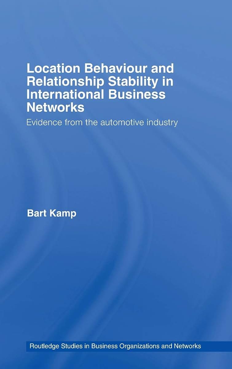 Location Behaviour and Relationship Stability in International Business Networks: Evidence from the Automotive Industry
