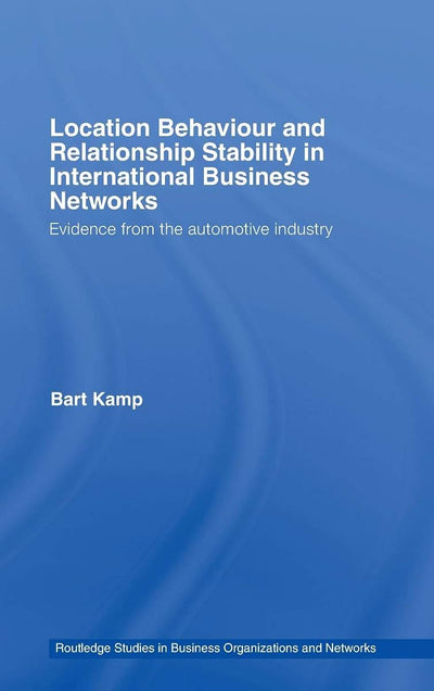 Location Behaviour and Relationship Stability in International Business Networks: Evidence from the Automotive Industry