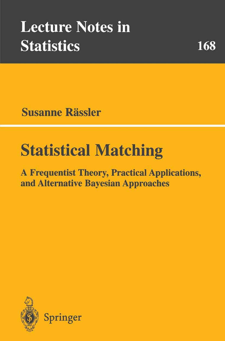 Statistical Matching: A Frequentist Theory, Practical Applications, and Alternative Bayesian Approaches (Lecture Notes in Statistics, 168)