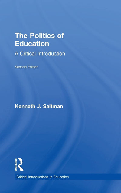 The Politics of Education: A Critical Introduction (Critical Introductions in Education)