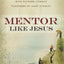 Mentor Like Jesus
