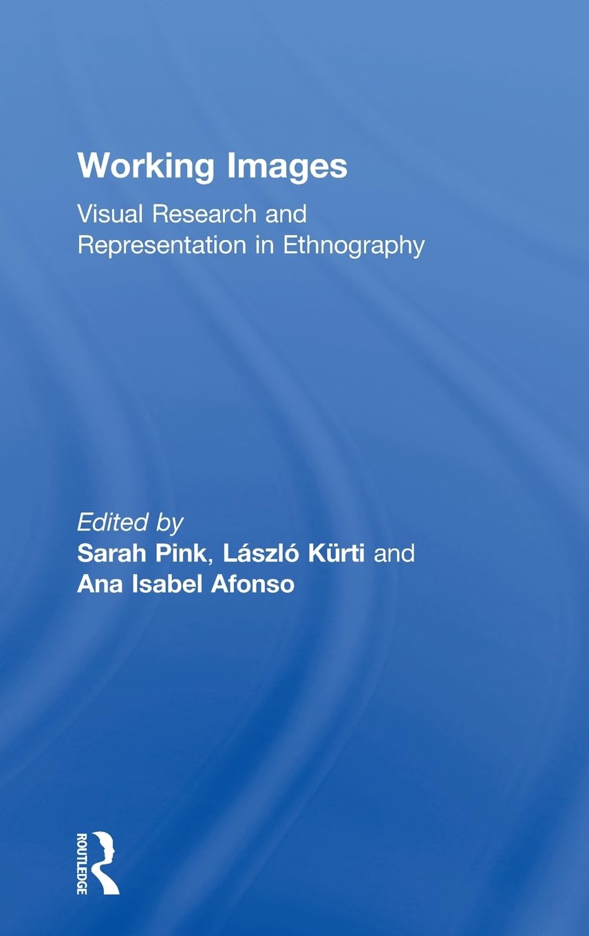 Working Images: Visual Research and Representation in Ethnography