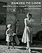 Daring to Look: Dorothea Lange's Photographs and Reports from the Field