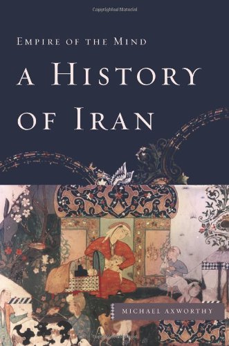 A History of Iran: Empire of the Mind by Axworthy, Michael