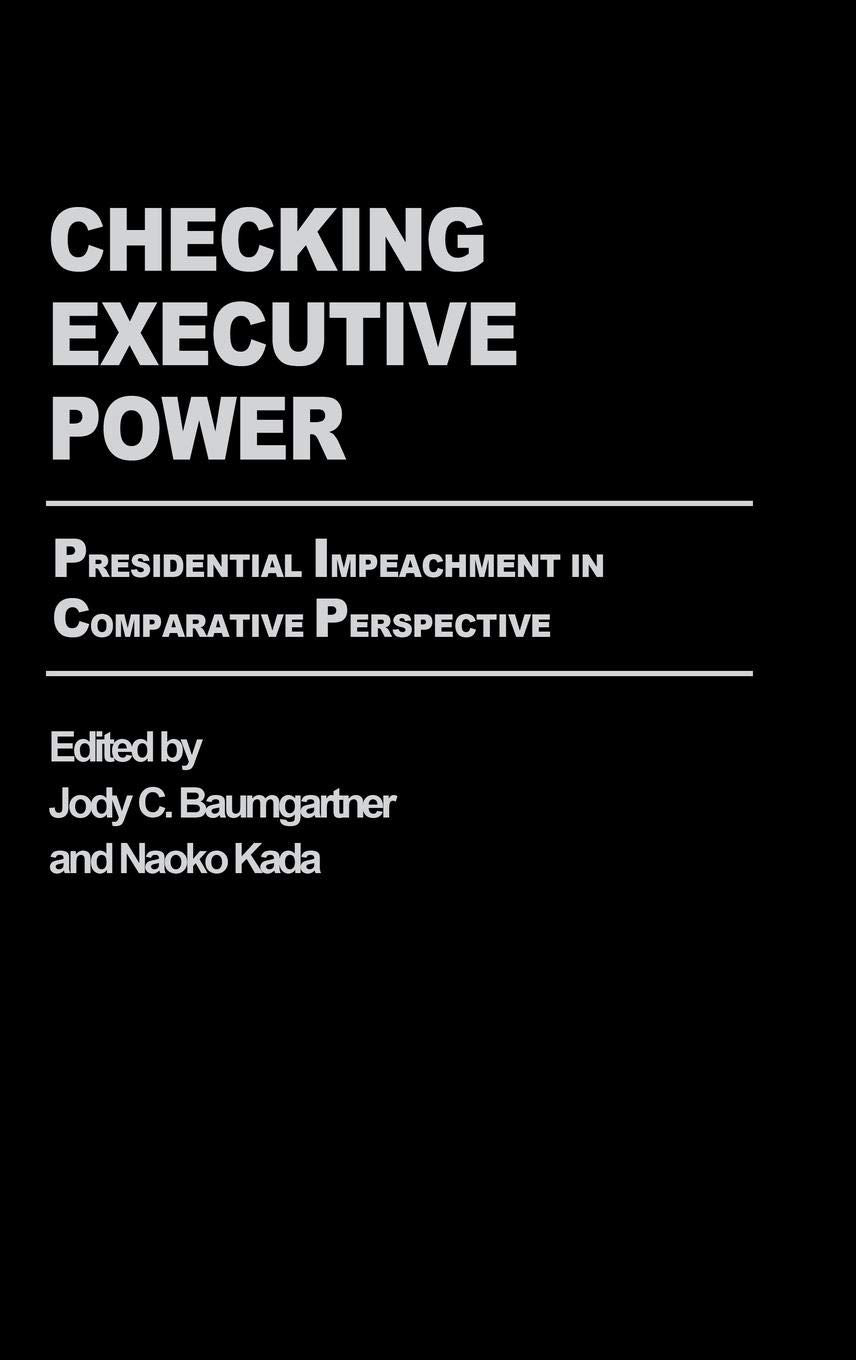 Checking Executive Power: Presidential Impeachment in Comparative Perspective