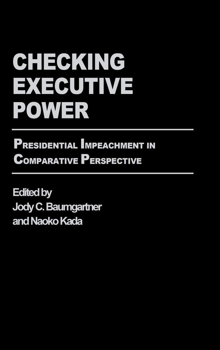 Checking Executive Power: Presidential Impeachment in Comparative Perspective