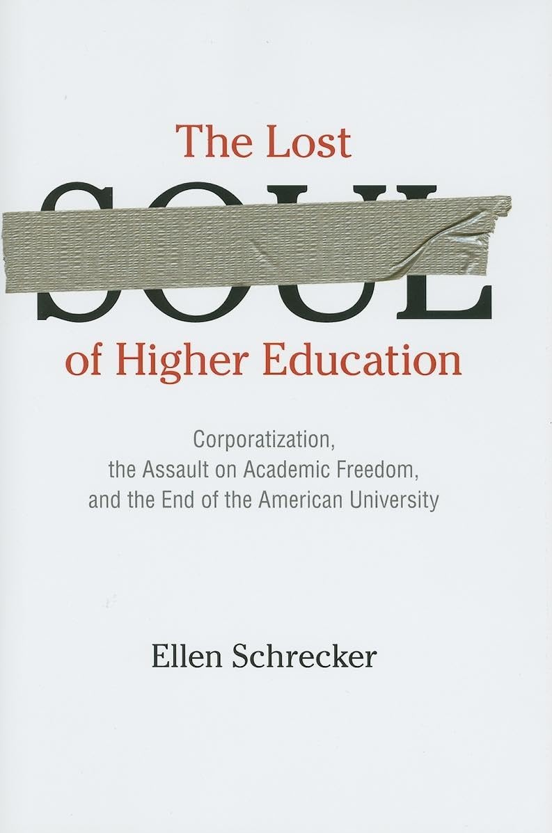 The Lost Soul of Higher Education: Corporatization, the Assault on Academic Freedom, and the End of the American University