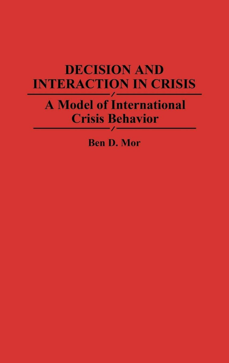 Decision and Interaction in Crisis: A Model of International Crisis Behavior