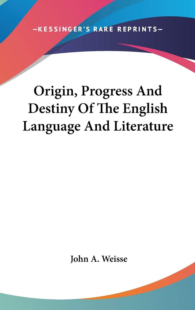 Origin, Progress And Destiny Of The English Language And Literature