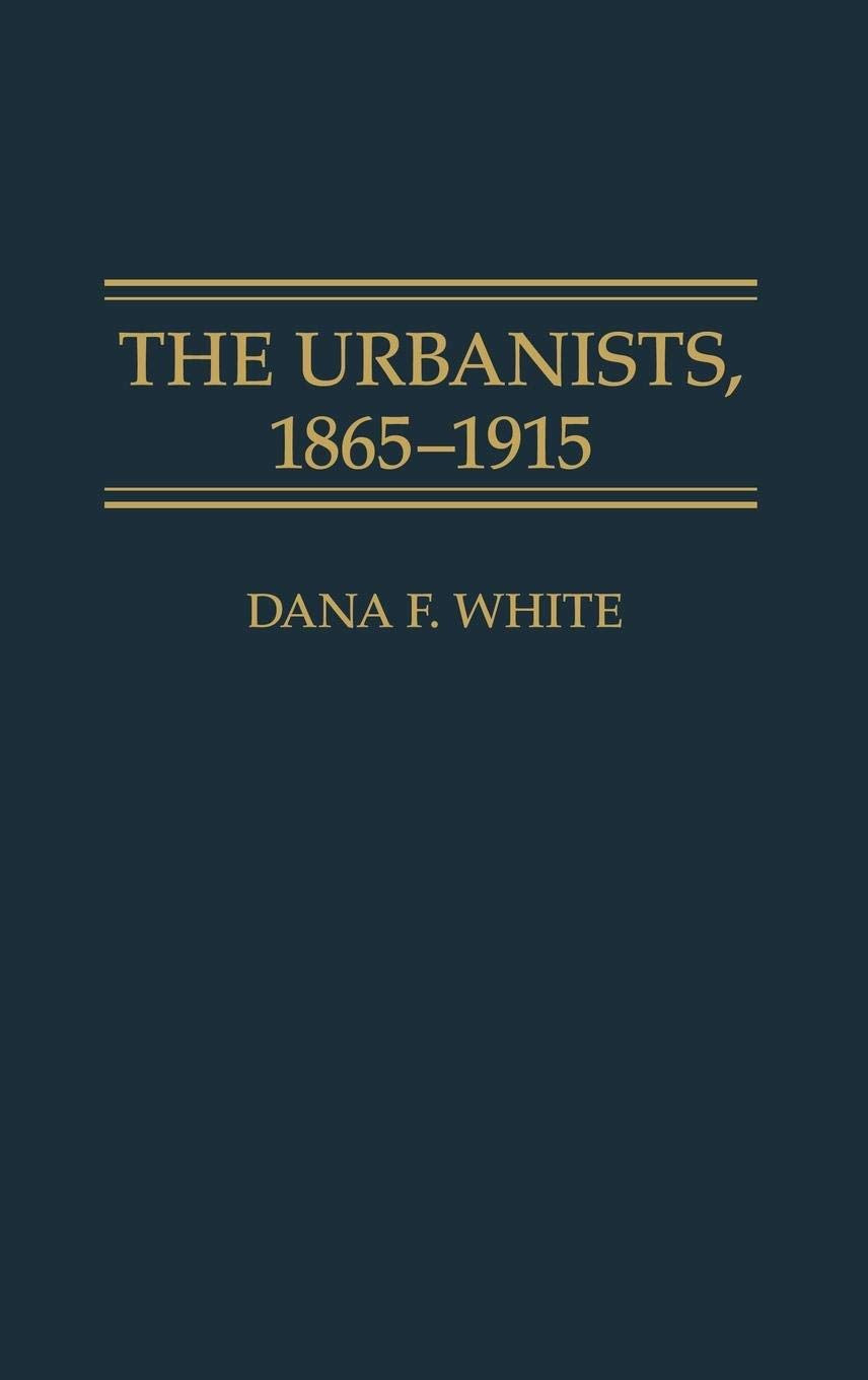 The Urbanists, 1865-1915: (Contributions in American Studies)