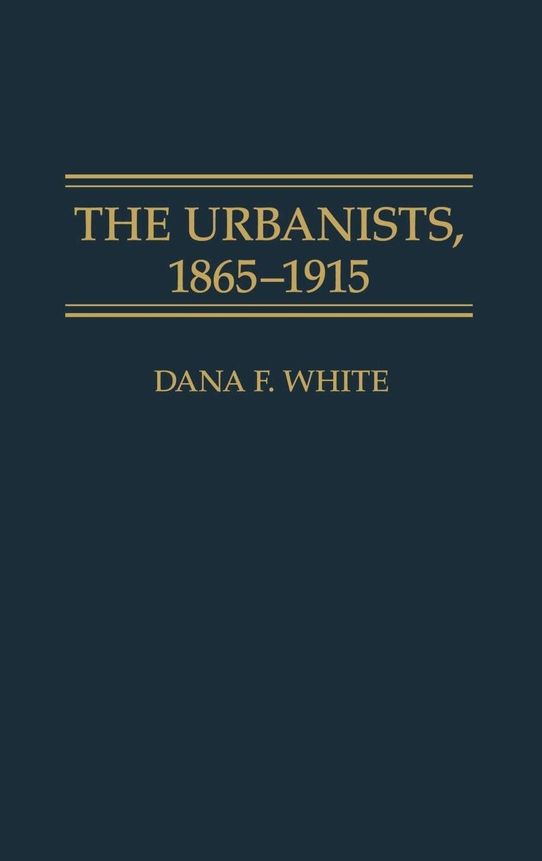 The Urbanists, 1865-1915: (Contributions in American Studies)