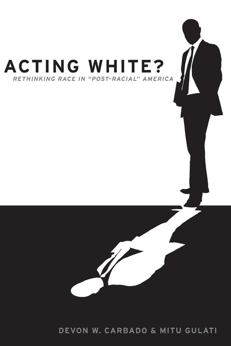 Acting White?: Rethinking Race in "Post-Racial" America