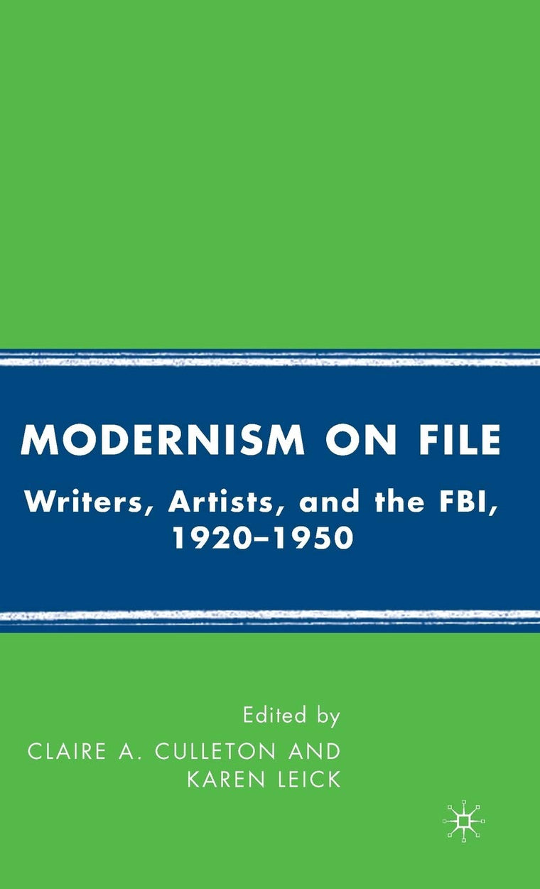 Modernism on File: Writers, Artists, and the FBI 1920-1950