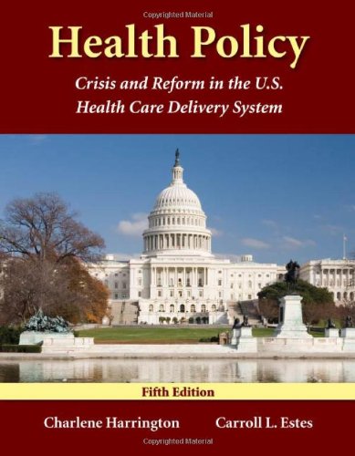 Health Policy: Crisis And Reform In The U.S. Health Care Delivery System