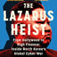 The Lazarus Heist: Based on the No 1 Hit podcast