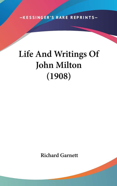 Life And Writings Of John Milton (1908)