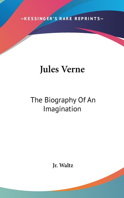 Jules Verne: The Biography Of An Imagination