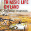Triassic Life on Land: The Great Transition (The Critical Moments and Perspectives in Earth History and Paleobiology)