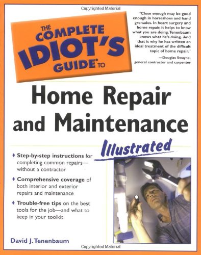 The Complete Idiot's Guide to Home Repair and Maintenance Illustrated