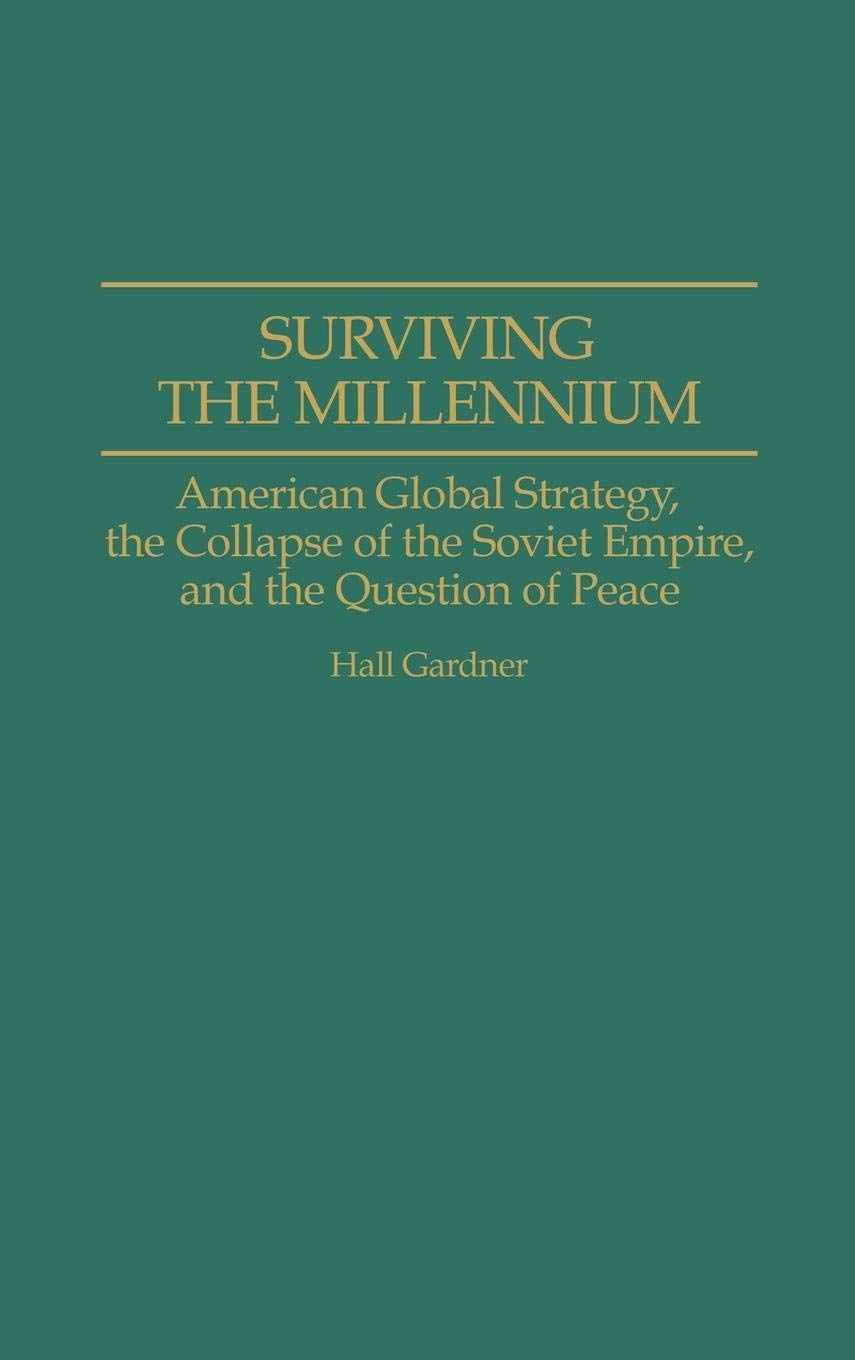 Surviving the Millennium: American Global Strategy, the Collapse of the Soviet Empire, and the Question of Peace