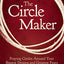 The Circle Maker: Praying Circles Around Your Biggest Dreams and Greatest Fears