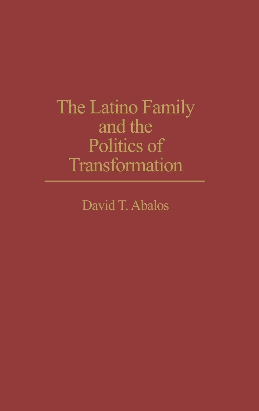 The Latino Family and the Politics of Transformation (Praeger Series in Transformational Politics and Political Science)