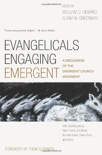Evangelicals Engaging Emergent: A Discussion of the Emergent Church Movement