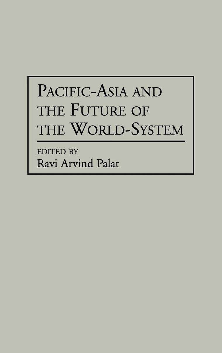 Pacific-Asia and the Future of the World-System: (Contributions in Economics and Economic History)