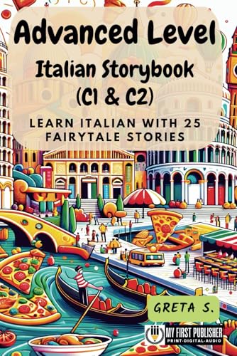 Advanced Level Italian Storybook (C1 & C2): Learn Italian with 25 Fairytale Stories (Learning Italian with Ease)