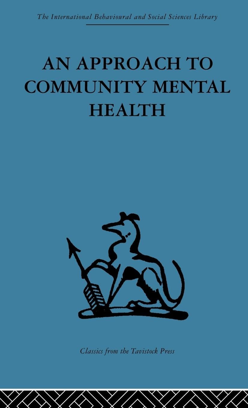 An Approach to Community Mental Health (International Behavioural and Social Sciences, Classics from the Tavistock Press)