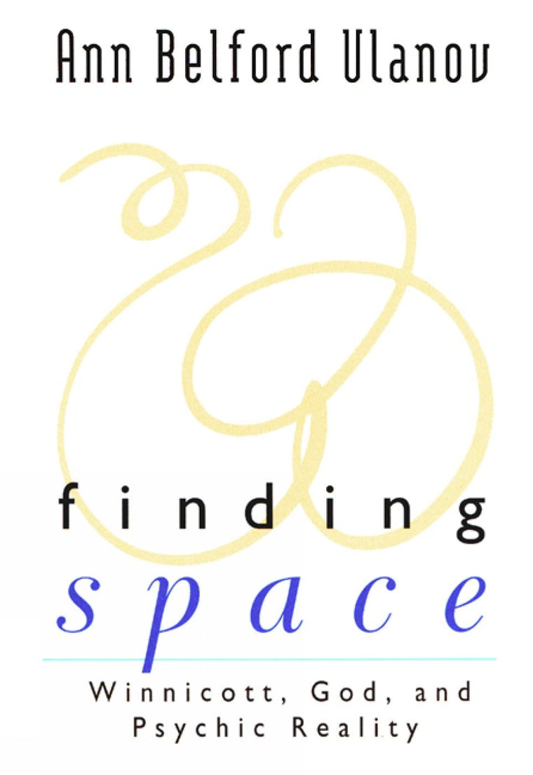 Finding Space: Winnicott, God, and Psychic Reality