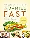 The Ultimate Guide to the Daniel Fast: Feed Your Soul, Strengthen Your Spirit, and Renew Your Body