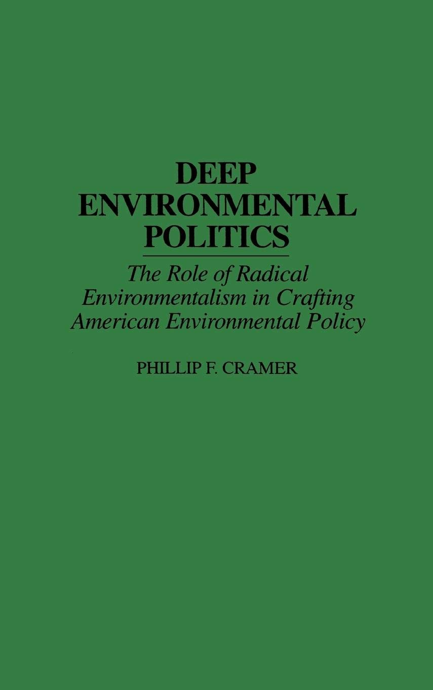 Deep Environmental Politics: The Role of Radical Environmentalism in Crafting American Environmental Policy