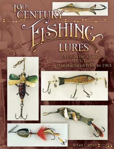 19th Century Fishing Lures: A Collector's Guide to U.S. Lures Manufactured Prior to 1901